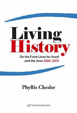 portada Living History: On the Front Lines for Israel and the Jews 2003-2015 de Phyllis Chesler(Gefen Books)