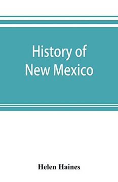 portada History of new Mexico: From the Spanish Conquest to the Present Time; 1530-1890: With Portraits and Biographical Sketches of its Prominent People (en Inglés)