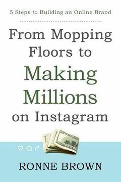portada From Mopping Floors to Making Millions on Instagram: 5 Steps to Building an Online Brand 