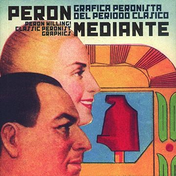 portada Peron mediante. Gráfica peronista del período clásico / Peron willing! Classic peronist graphics (in Spanish)