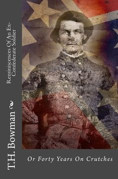 portada Reminiscences Of An Ex-Confederate Soldier: Or Forty Years On Crutches (en Inglés)
