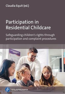 Participation in Residential Childcare: Safeguarding Children's Rights Through Participation and Complaint Procedures (en Inglés)