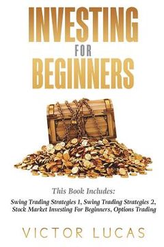 portada Investing for Beginners: This Book Includes: Swing Trading Strategies Volume 1, Swing Trading Strategies Volume 2, Stock Market Investing For B (en Inglés)