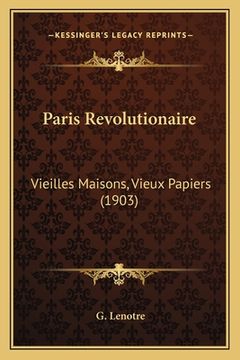 portada Paris Revolutionaire: Vieilles Maisons, Vieux Papiers (1903) (en Francés)