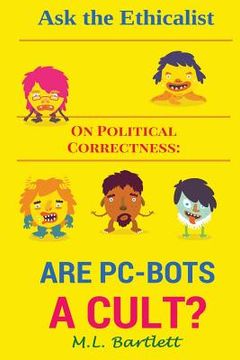 portada Ask the Ethicalist On Political Correctness: Are PC-Bots a Cult? (en Inglés)