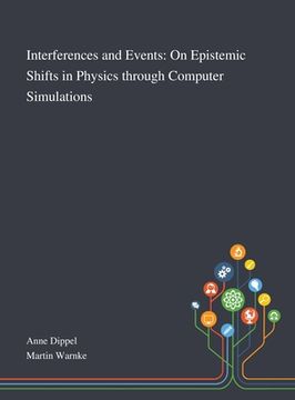 portada Interferences and Events: On Epistemic Shifts in Physics Through Computer Simulations (in English)