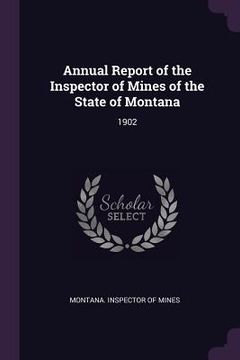 portada Annual Report of the Inspector of Mines of the State of Montana: 1902