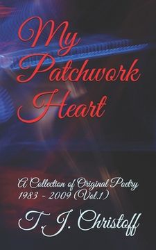 portada My Patchwork Heart: A Collection of Original Poetry 1983 - 2009 (Vol. 1) (en Inglés)