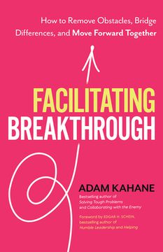 portada Facilitating Breakthrough: How to Remove Obstacles, Bridge Differences, and Move Forward Together (in English)
