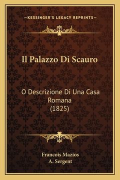 portada Il Palazzo Di Scauro: O Descrizione Di Una Casa Romana (1825) (in Italian)