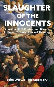 portada Slaughter of the Innocents: Abortion, Birth Control, & Divorce in Light of Science, Law & Theology (in English)
