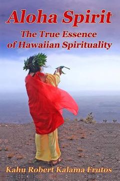 portada Aloha Spirit: The True Essence of Hawaiian Spirituality (en Inglés)