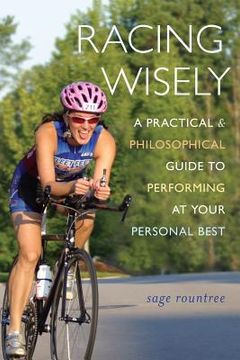 portada Racing Wisely: A Practical and Philosophical Guide to Performing at Your Personal Best (en Inglés)