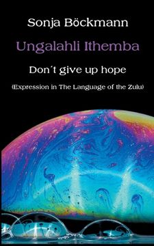 portada Ungalahli Ithemba: Don`t Give up Hope (en Inglés)
