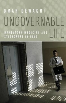 portada Ungovernable Life: Mandatory Medicine and Statecraft in Iraq