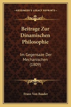 portada Beitrage Zur Dinamischen Philosophie: Im Gegensaze Der Mechanischen (1809) (en Alemán)