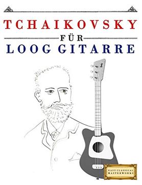 portada Tchaikovsky für Loog Gitarre: 10 Leichte Stücke für Loog Gitarre Anfänger Buch (in German)
