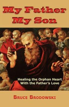 portada my father, my son, healing the orphan heart with the father's love