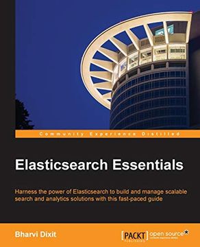portada Elasticsearch Essentials: Harness the Power of Elasticsearch to Build and Manage Scalable Search and Analytics Solutions With This Fast-Paced Guide (en Inglés)
