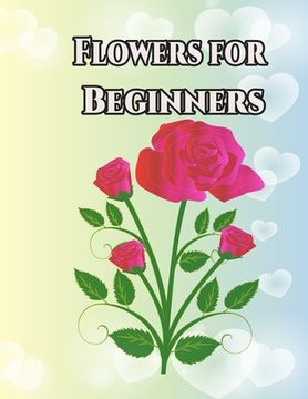 portada Flowers for Beginners: An Adult Coloring Book with Fun, Easy, and Relaxing Coloring Pages (en Inglés)