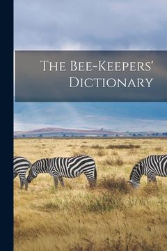 portada The Bee-keepers' Dictionary [microform] (in English)
