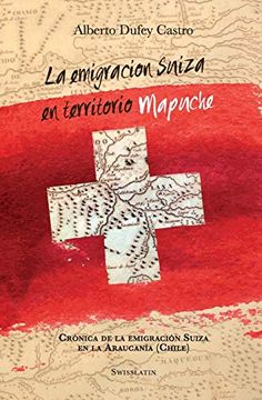 portada La Emigración Suiza en Territorio Mapuche: Crónica de la Emigración Suiza en la Araucanía (in Spanish)