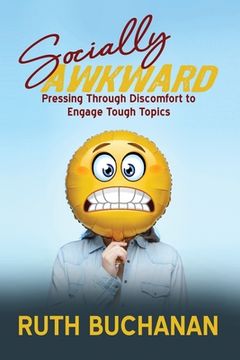 portada Socially Awkward: Pressing Through Discomfort to Engage Tough Topics (en Inglés)