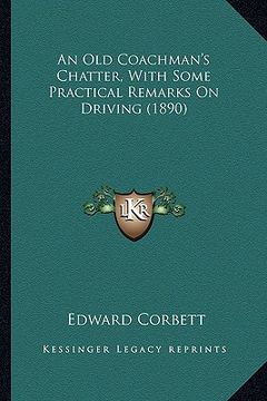 portada an old coachman's chatter, with some practical remarks on dran old coachman's chatter, with some practical remarks on driving (1890) iving (1890) (en Inglés)