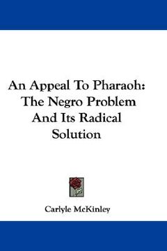 portada an appeal to pharaoh: the negro problem and its radical solution (en Inglés)