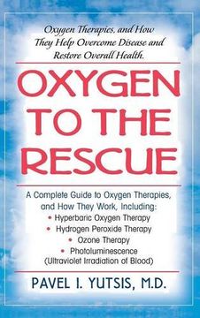 portada Oxygen to the Rescue: Oxygen Therapies, and How They Help Overcome Disease and Restore Overall Health