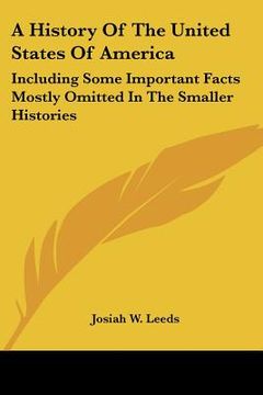 portada a history of the united states of america: including some important facts mostly omitted in the smaller histories (en Inglés)