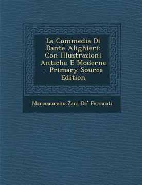 portada La Commedia Di Dante Alighieri: Con Illustrazioni Antiche E Moderne (en Italiano)