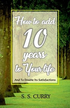 portada How to add 10 Years to Your Life And To Double Its Satisfactions (in English)