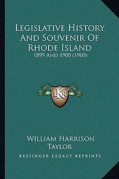 portada legislative history and souvenir of rhode island: 1899 and 1900 (1900) (en Inglés)