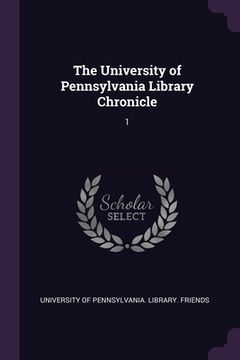 portada The University of Pennsylvania Library Chronicle: 1 (en Inglés)