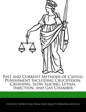 portada past and current methods of capital punishment including crucifixion, crushing, slow slicing, lethal injection, and gas chamber
