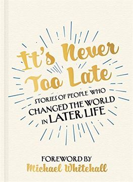 portada It'S Never too Late: Stories of People who Changed the World in Later Life 