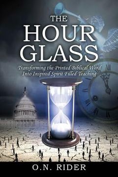 portada The Hour Glass: Transforming the Printed Biblical Word Into Inspired Spirit Filled Teaching (en Inglés)
