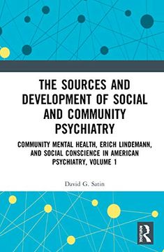 portada The Sources and Development of Social and Community Psychiatry: Community Mental Health, Erich Lindemann, and Social Conscience in American Psychiatry, Volume 1 (en Inglés)