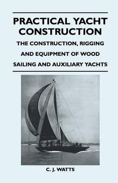 portada practical yacht construction - the construction, rigging and equipment of wood sailing and auxiliary yachts