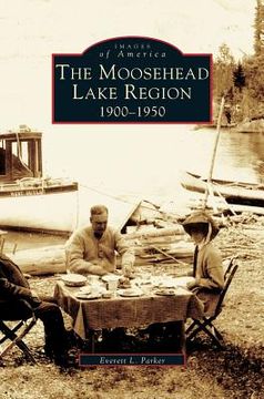 portada Moosehead Lake Region: 1900-1950 (en Inglés)