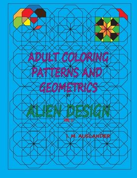 portada Patterns and Geometrics by Alien Design vol 1: Adult Coloring with a twist (en Inglés)