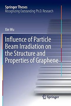 portada Influence of Particle Beam Irradiation on the Structure and Properties of Graphene (Springer Theses) (en Inglés)