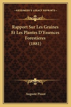 portada Rapport Sur Les Graines Et Les Plantes D'Essences Forestieres (1881) (en Francés)