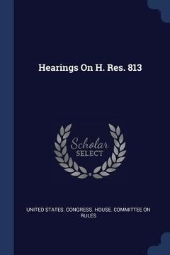 portada Hearings On H. Res. 813 (en Inglés)