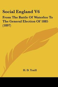 portada social england v6: from the battle of waterloo to the general election of 1885 (1897) (en Inglés)