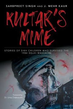 portada Kultar's Mime: Stories of Sikh children who survived the 1984 Delhi massacre (en Inglés)