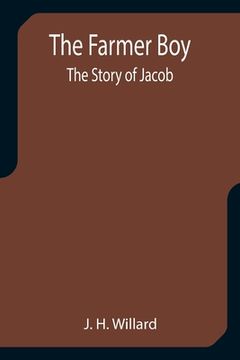 portada The Farmer Boy; the Story of Jacob (en Inglés)