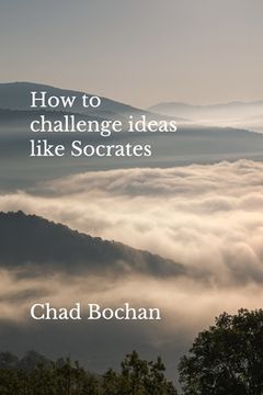 portada How to challenge ideas like Socrates (en Inglés)
