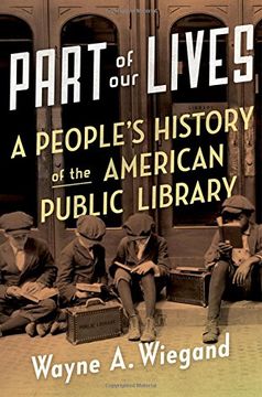 portada Part of Our Lives: A People's History of the American Public Library (en Inglés)